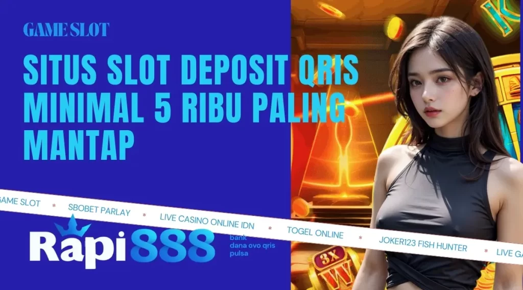 Situs Slot Deposit QRIS Minimal 5 Ribu