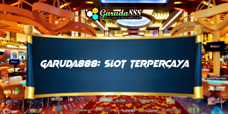 GARUDA888: SLOT TERPERCAYA BERMAIN YANG AMAN DAN NYAMAN