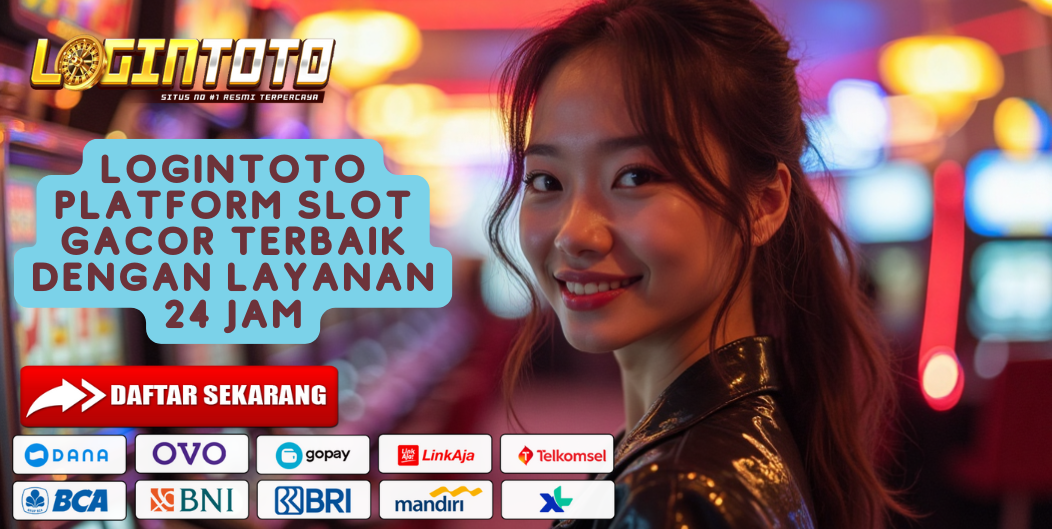 LOGINTOTO PLATFORM SLOT GACOR TERBAIK DENGAN LAYANAN 24 JAM