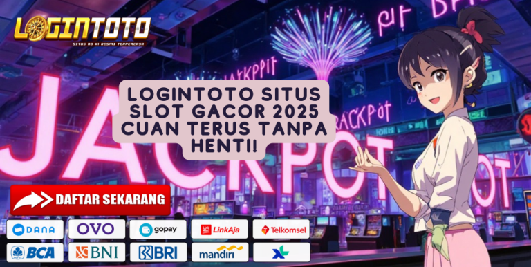 Logintoto Situs Slot Gacor 2025 Cuan Terus Tanpa Henti!