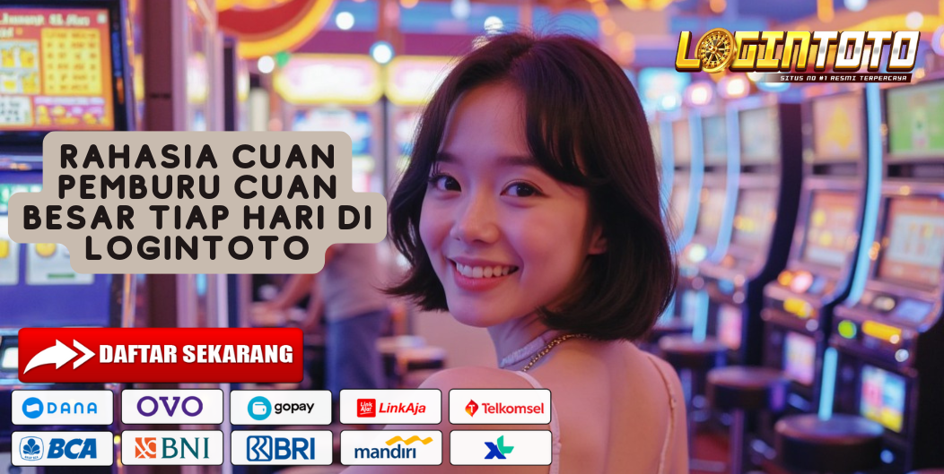 RAHASIA CUAN PEMBURU CUAN BESAR TIAP HARI DI LOGINTOTO