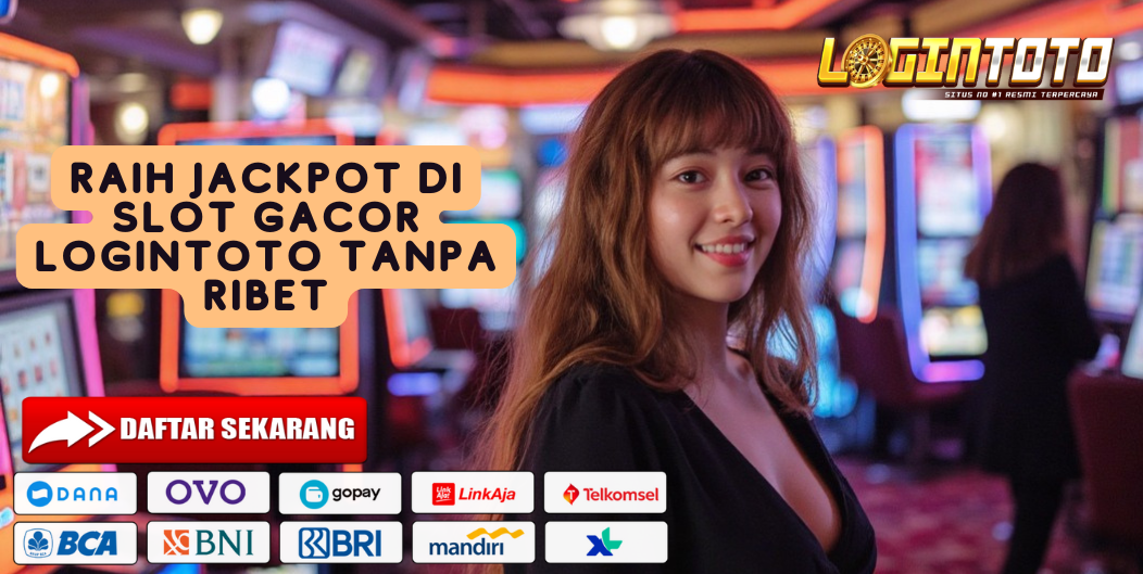 RAIH JACKPOT DI SLOT GACOR LOGINTOTO TANPA RIBET